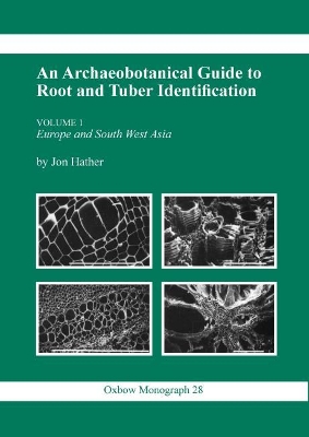 An Archaeobotanical Guide to Root and Tuber Identification: v. 1: Europe and South West Asia