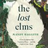 The Lost Elms: A Love Letter to Our Vanished Trees – and the Fight to Save Them