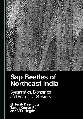 Sap Beetles of Northeast India: Systematics, Bionomics and Ecological Services