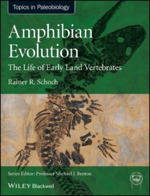 Amphibian Evolution – The Life of Early Land Vertebrates