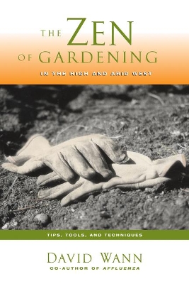 Zen of Gardening in the High & Arid West: Tips, Tools, and Techniques