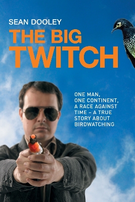 The Big Twitch: One man, one continent, a race against time - a true story about birdwatching