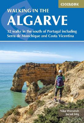 Walking in the Algarve: 32 walks in the south of Portugal including Serra de Monchique and Costa Vicentina