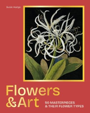 Flowers & Art: 50 masterpieces & their flower types