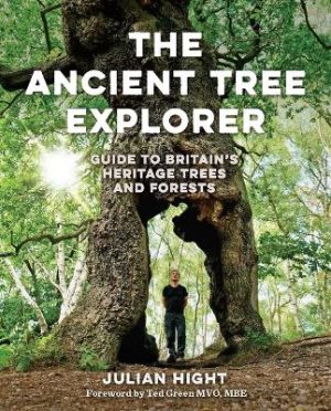 The Ancient Tree Explorer: Over 300 Heritage Trees and Forests in Britain (Travel Guide)