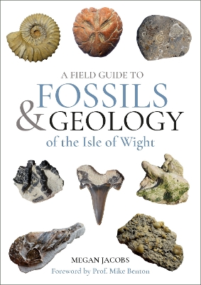 A Field Guide to the Fossils and Geology of the Isle of Wight
