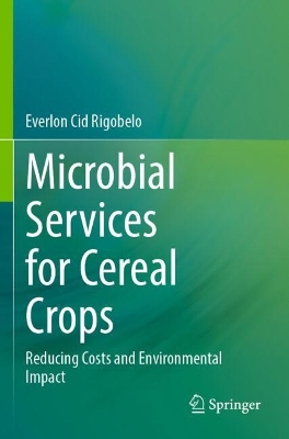 Microbial Services for Cereal Crops: Reducing Costs and Environmental Impact