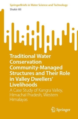 Traditional Water Conservation Community-Managed Structures and Their Role in Valley Dwellers' Livelihoods: A Case Study of Kangra Valley, Himachal Pradesh, Western Himalayas