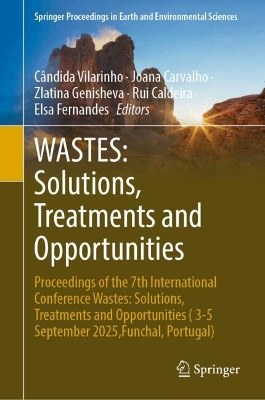 WASTES: Solutions, Treatments and Opportunities: Proceedings of the 7th International Conference Wastes: Solutions, Treatments and Opportunities ( 3-5 September 2025,Funchal, Portugal)