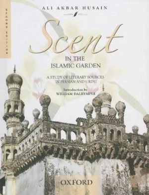 Scent in the Islamic Garden: A Study of Literary Sources in Persian and Urdu