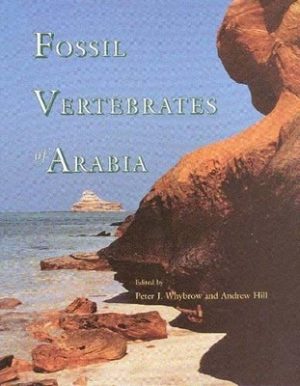 Fossil Vertebrates of Arabia: With Emphasis on the Late Miocene Faunas, Geology and Palaeoenvironments of the Emirate of Abu Dhabi, United Arab Emirates
