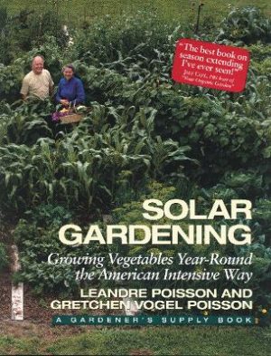 Solar Gardening: Growing Vegetables Year-Round the American Intensive Way