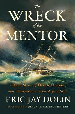 The Wreck of the Mentor: A True Story of Death, Despair, and Deliverance in the Age of Sail