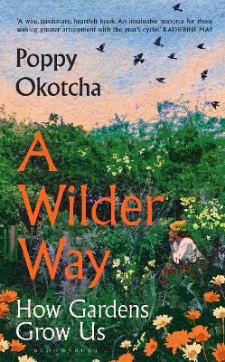 A Wilder Way: How Gardens Grow Us