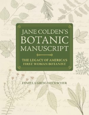Jane Colden's "Botanic Manuscript": The Legacy of America's First Woman Botanist