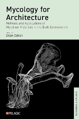 Mycology for Architecture: Methods and Applications of Mycelium Materials in the Built Environment