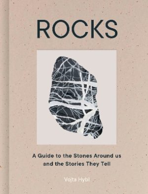 Rocks: A Guide to the Stones Around Us and the Stories They Tell