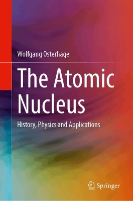 The Atomic Nucleus: History, Physics and Applications
