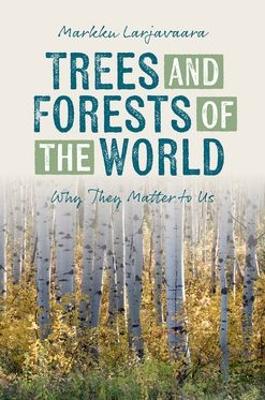 Trees and Forests of the World: Why They Matter to Us