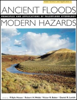 Ancient Floods, Modern Hazards: Principles and Applications of Paleoflood Hydrology