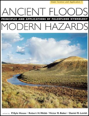 Ancient Floods, Modern Hazards: Principles and Applications of Paleoflood Hydrology