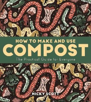 How to Make and Use Compost: The Practical Guide for Everyone