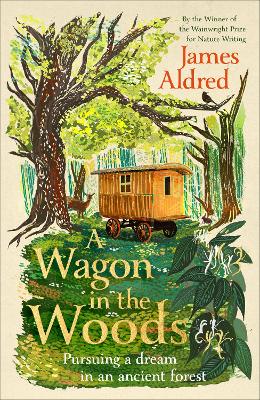 A Wagon in the Woods: Pursuing a dream in an ancient forest