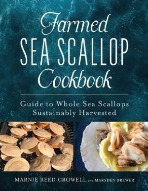 Farmed Sea Scallop Cookbook: Guide to Whole Sea Scallops Sustainably Harvested