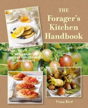 The Forager's Kitchen Handbook: More Than 100 Recipes for Gathered Ingredients