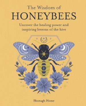 The Wisdom of Honeybees: Uncover the Healing Power and Inspiring Lessons of the Hive