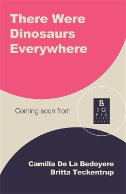 There Were Dinosaurs Everywhere