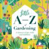 Little A - Z of Gardening: A treasure of tips, tricks and traditions