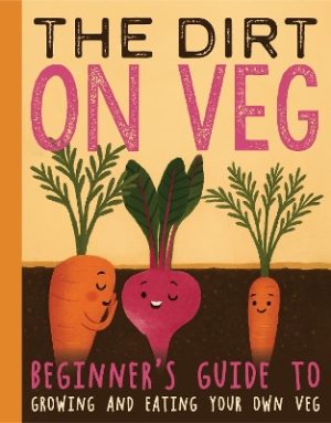 The Dirt on Veg Gardening Book – Beginner’s Guide to Growing Your Own Vegetables