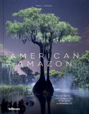 American Amazon: Ancient Forests and Living Waters of the Wild Southeastern US
