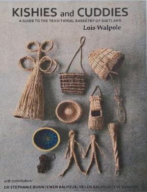 Kishies and Cuddies: A guide to the traditional basketry of Shetland