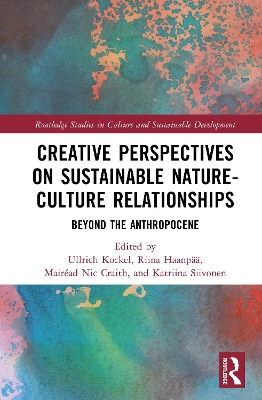 Creative Perspectives on Sustainable Nature-Culture Relationships: Beyond the Anthropocene