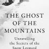 The Ghost of the Mountains: Unravelling the Secrets of the Snow Leopard