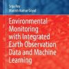 Environmental Monitoring with Integrated Earth Observation Data and Machine Learning