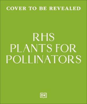 RHS Plants for Pollinators: Boost Garden Biodiversity to Make a Pollinator-Friendly Haven