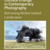 Identity and Climate Change in Contemporary Photography: Reframing Netherlandish Landscapes