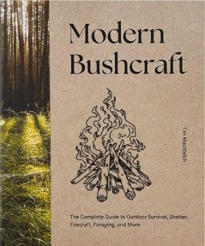 Modern Bushcraft: The Complete Guide to Outdoor Survival, Shelter, Firecraft, Foraging, and More