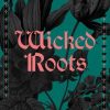 Wicked Roots: Forgotten Folklore and Ancient Myths of Familiar Plants