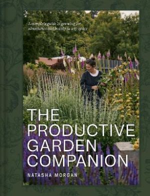 The Productive Garden Companion: A complete guide to growing for abundance and beauty in any space