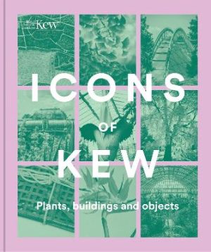 Icons of Kew: Plants, buildings and objects