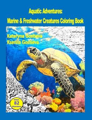 Aquatic Adventures: Marine and Freshwater Creatures Coloring Book