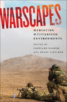 Warscapes: Mediating Militarized Environments