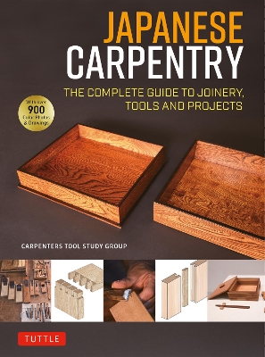 Japanese Carpentry: The Complete Guide to Joinery, Tools and Projects [With 900 Color Photos and Drawings]