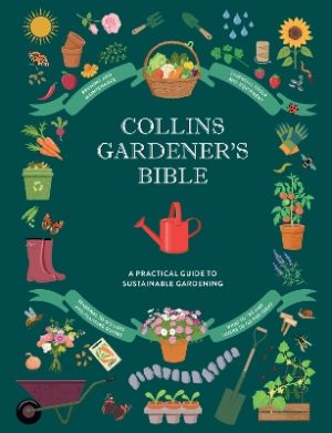 Collins Gardener’s Bible: Discover organic and sustainable gardening techniques, troubleshooting tips, maintenance and care, inspirational gardens around the world, and more