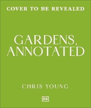 Gardens, Annotated: Your Guide to the Design of 200 Gardens from Around the World