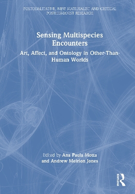 Sensing Multispecies Encounters: Art, Affect, and Ontology in Other-Than-Human Worlds
